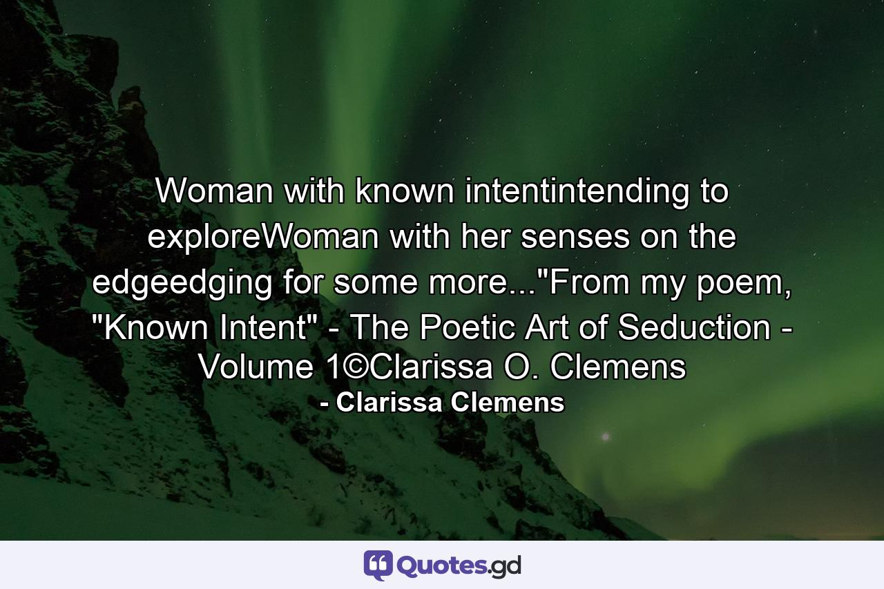 Woman with known intentintending to exploreWoman with her senses on the edgeedging for some more...