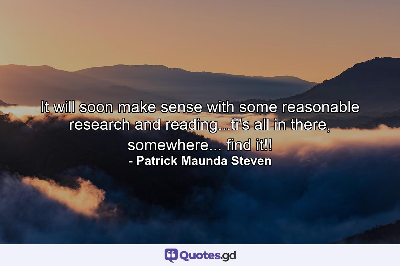 It will soon make sense with some reasonable research and reading...ti's all in there, somewhere... find it!! - Quote by Patrick Maunda Steven