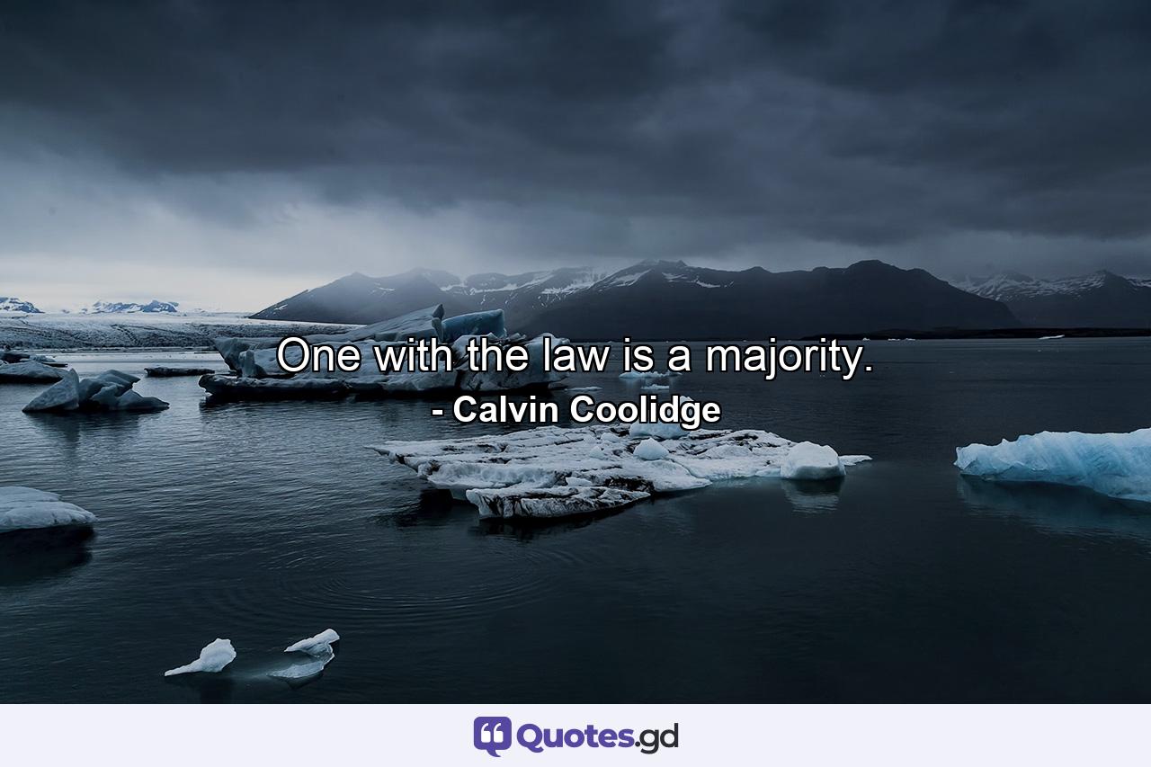 One with the law is a majority. - Quote by Calvin Coolidge