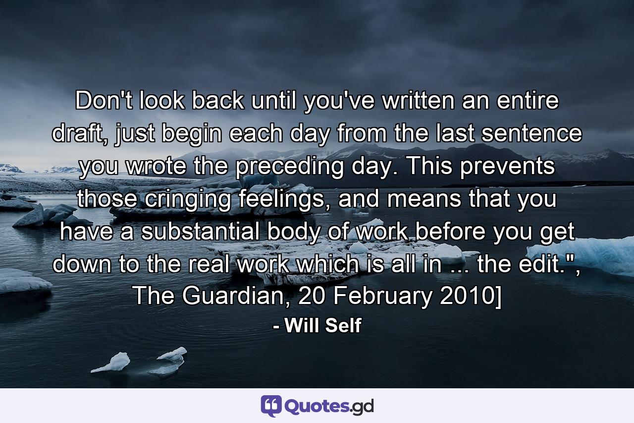 Don't look back until you've written an entire draft, just begin each day from the last sentence you wrote the preceding day. This prevents those cringing feelings, and means that you have a substantial body of work before you get down to the real work which is all in ... the edit.