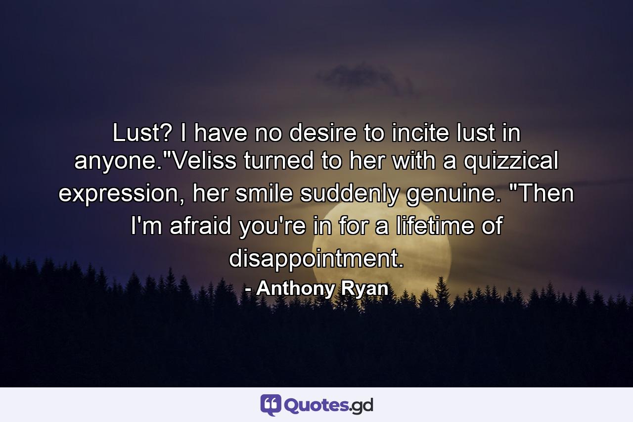 Lust? I have no desire to incite lust in anyone.