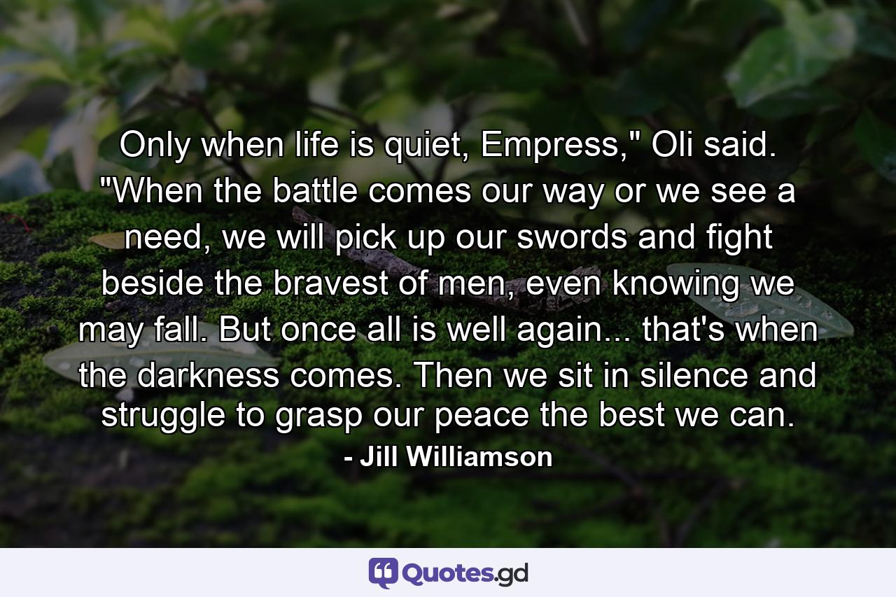 Only when life is quiet, Empress,