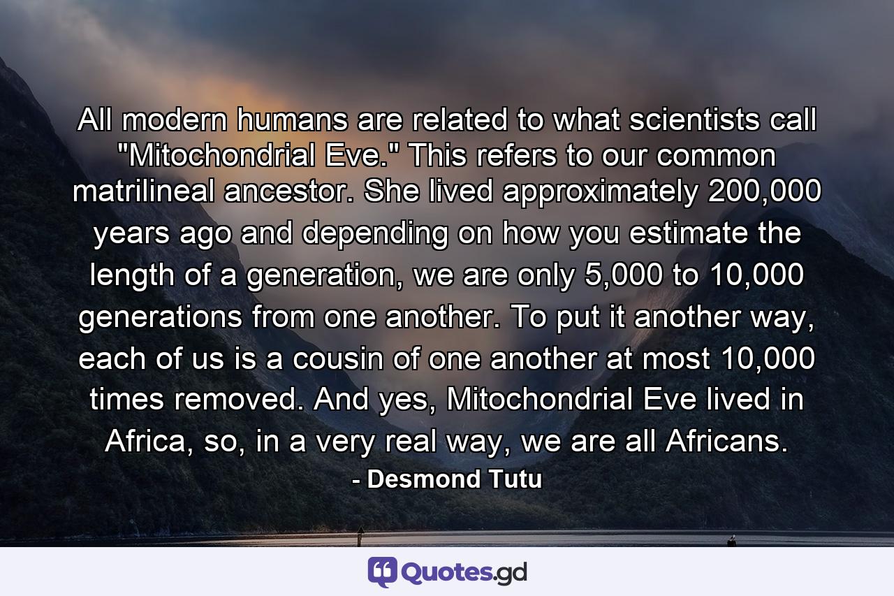 All modern humans are related to what scientists call 