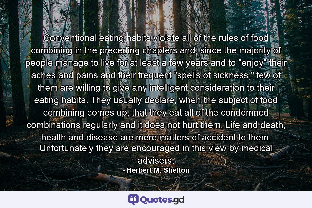 Conventional eating habits violate all of the rules of food combining in the preceding chapters and, since the majority of people manage to live for at least a few years and to 