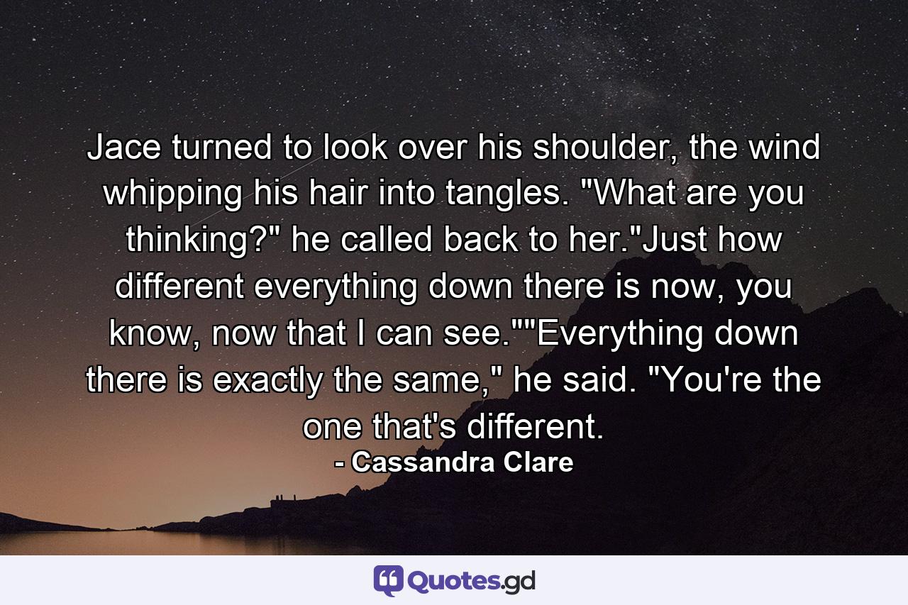 Jace turned to look over his shoulder, the wind whipping his hair into tangles. 