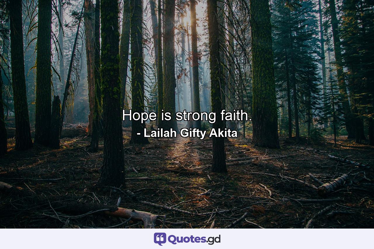 Hope is strong faith. - Quote by Lailah Gifty Akita