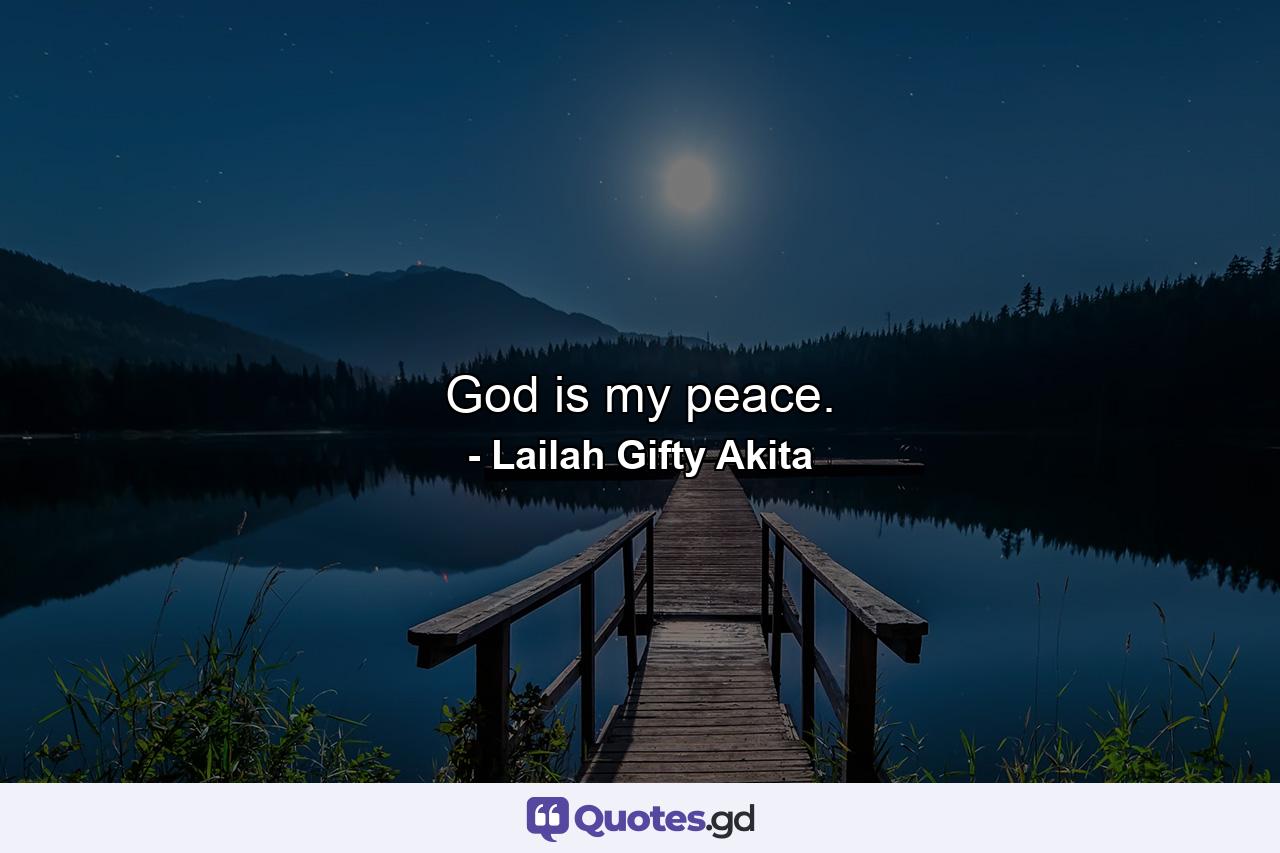 God is my peace. - Quote by Lailah Gifty Akita