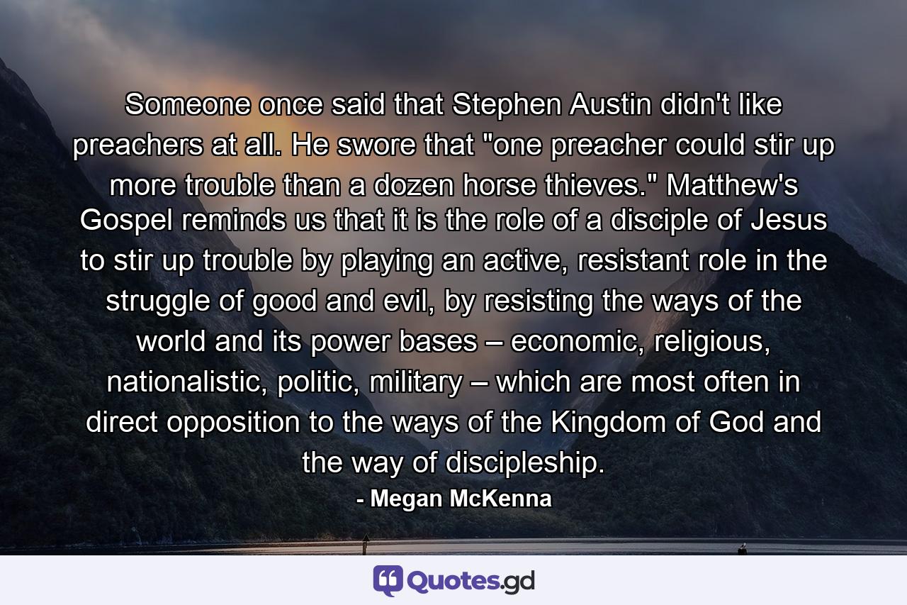 Someone once said that Stephen Austin didn't like preachers at all. He swore that 