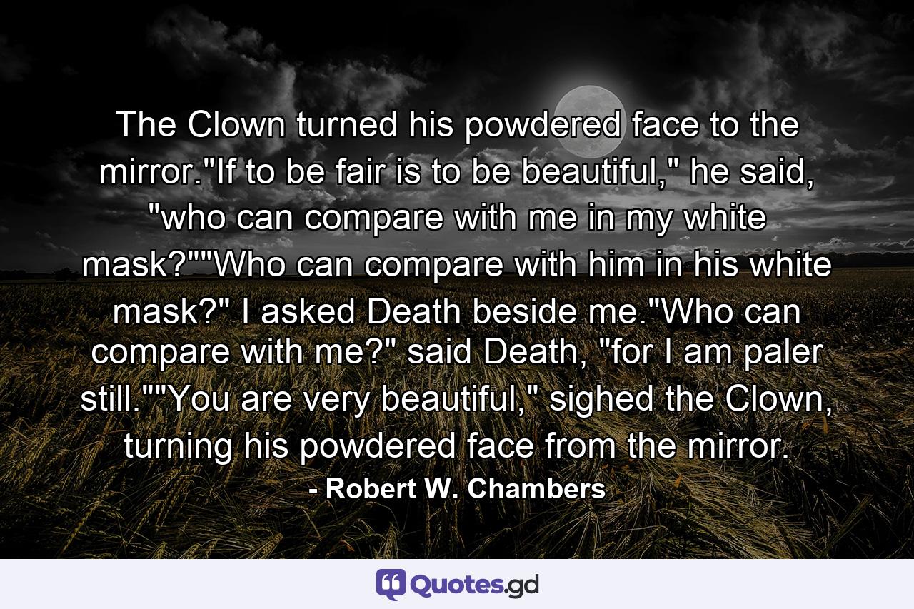 The Clown turned his powdered face to the mirror.