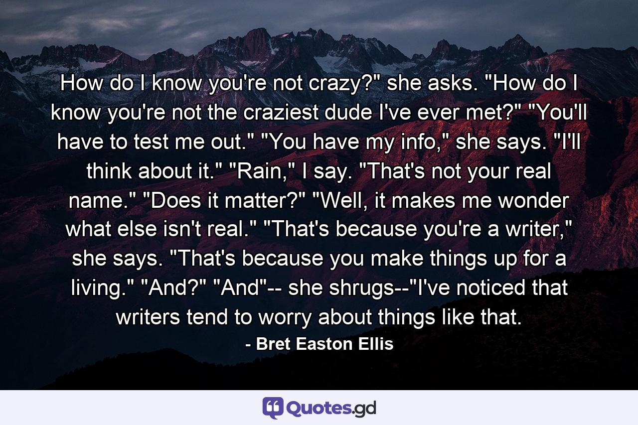 How do I know you're not crazy?