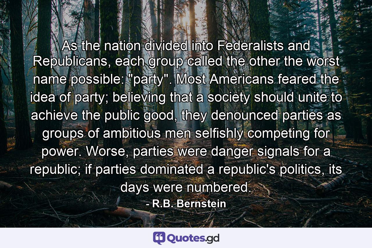 As the nation divided into Federalists and Republicans, each group called the other the worst name possible: 