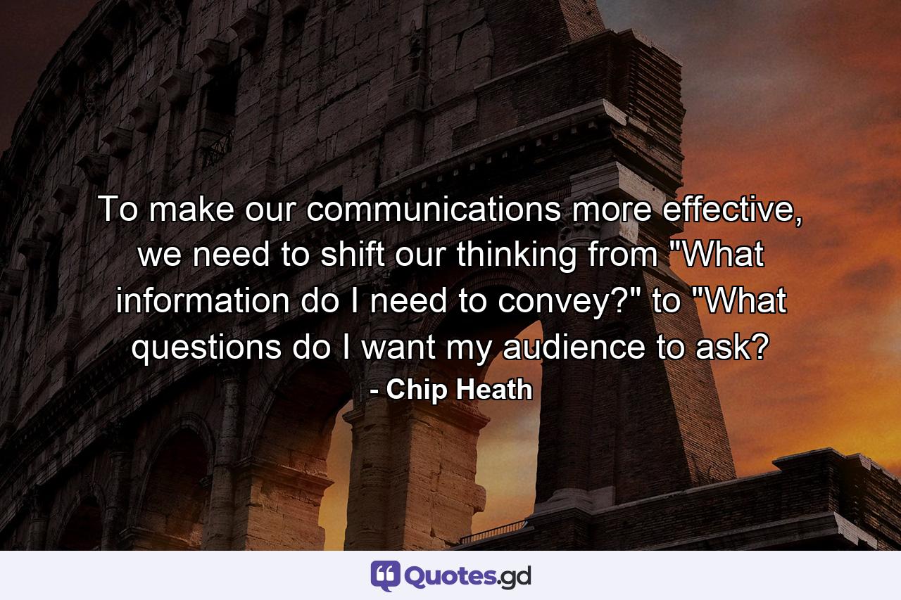 To make our communications more effective, we need to shift our thinking from 