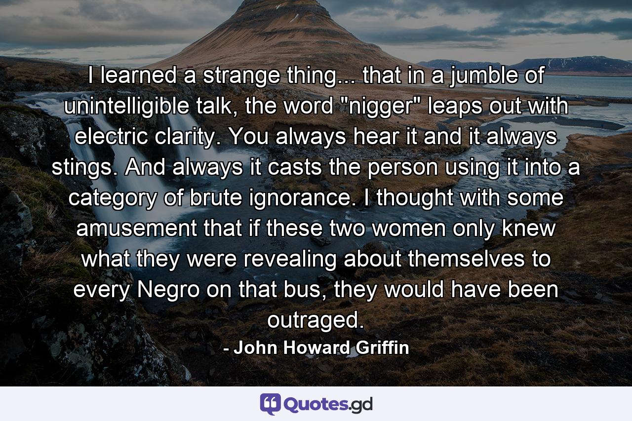 I learned a strange thing... that in a jumble of unintelligible talk, the word 