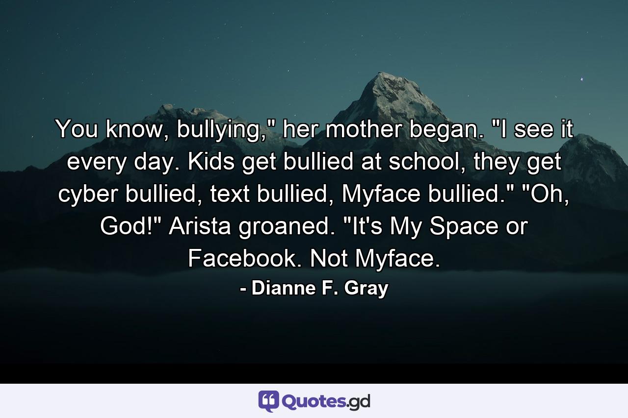 You know, bullying,