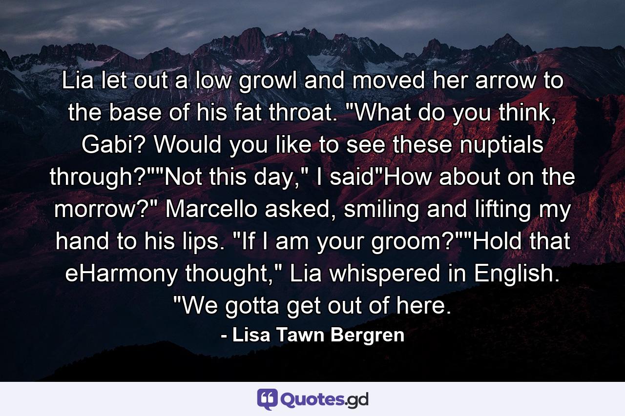 Lia let out a low growl and moved her arrow to the base of his fat throat. 