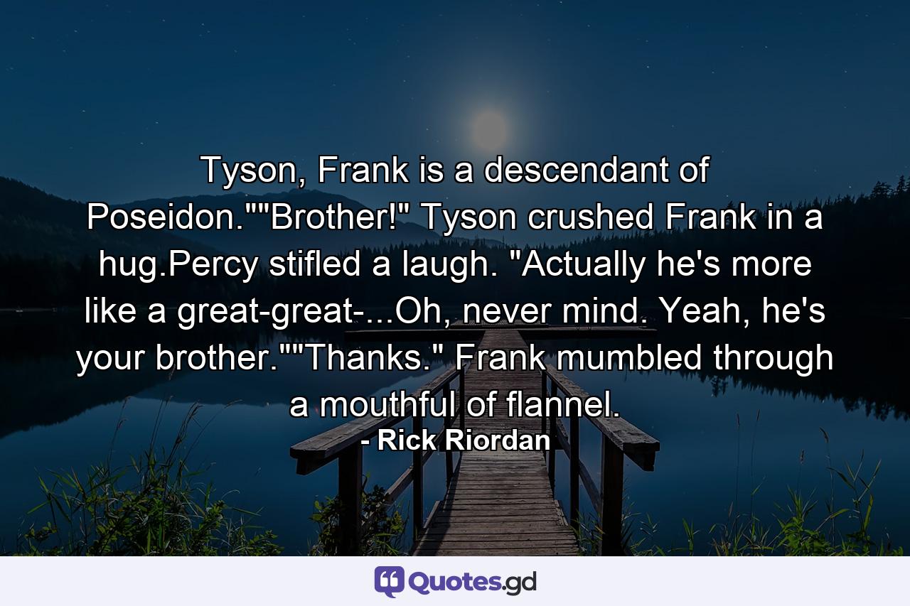 Tyson, Frank is a descendant of Poseidon.