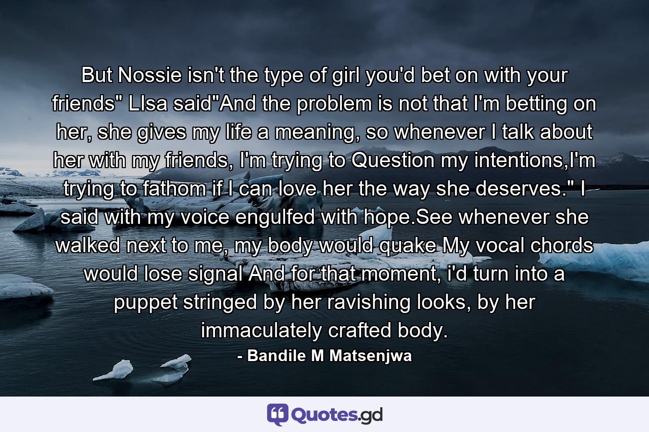 But Nossie isn't the type of girl you'd bet on with your friends