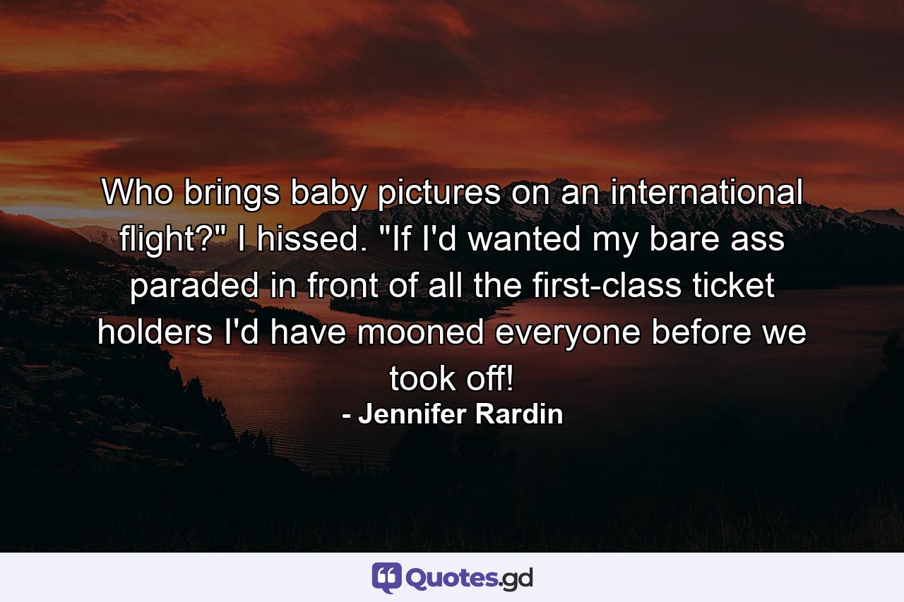 Who brings baby pictures on an international flight?