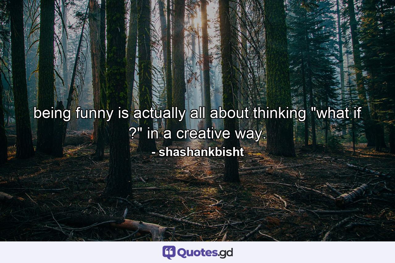 being funny is actually all about thinking 