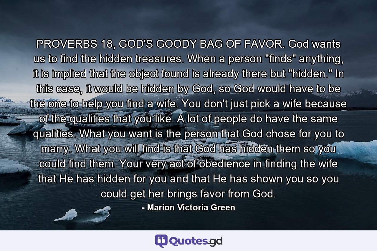 PROVERBS 18, GOD'S GOODY BAG OF FAVOR. God wants us to find the hidden treasures. When a person 
