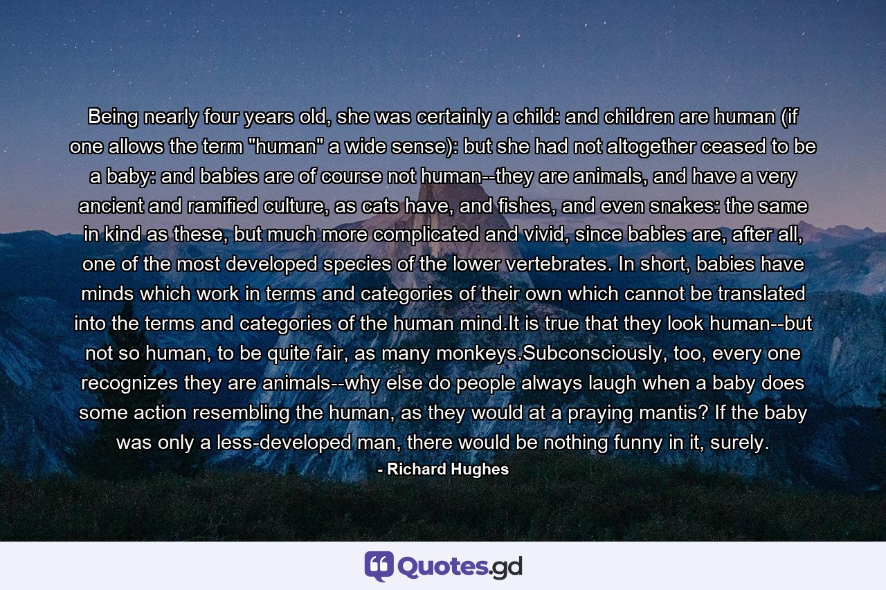 Being nearly four years old, she was certainly a child: and children are human (if one allows the term 