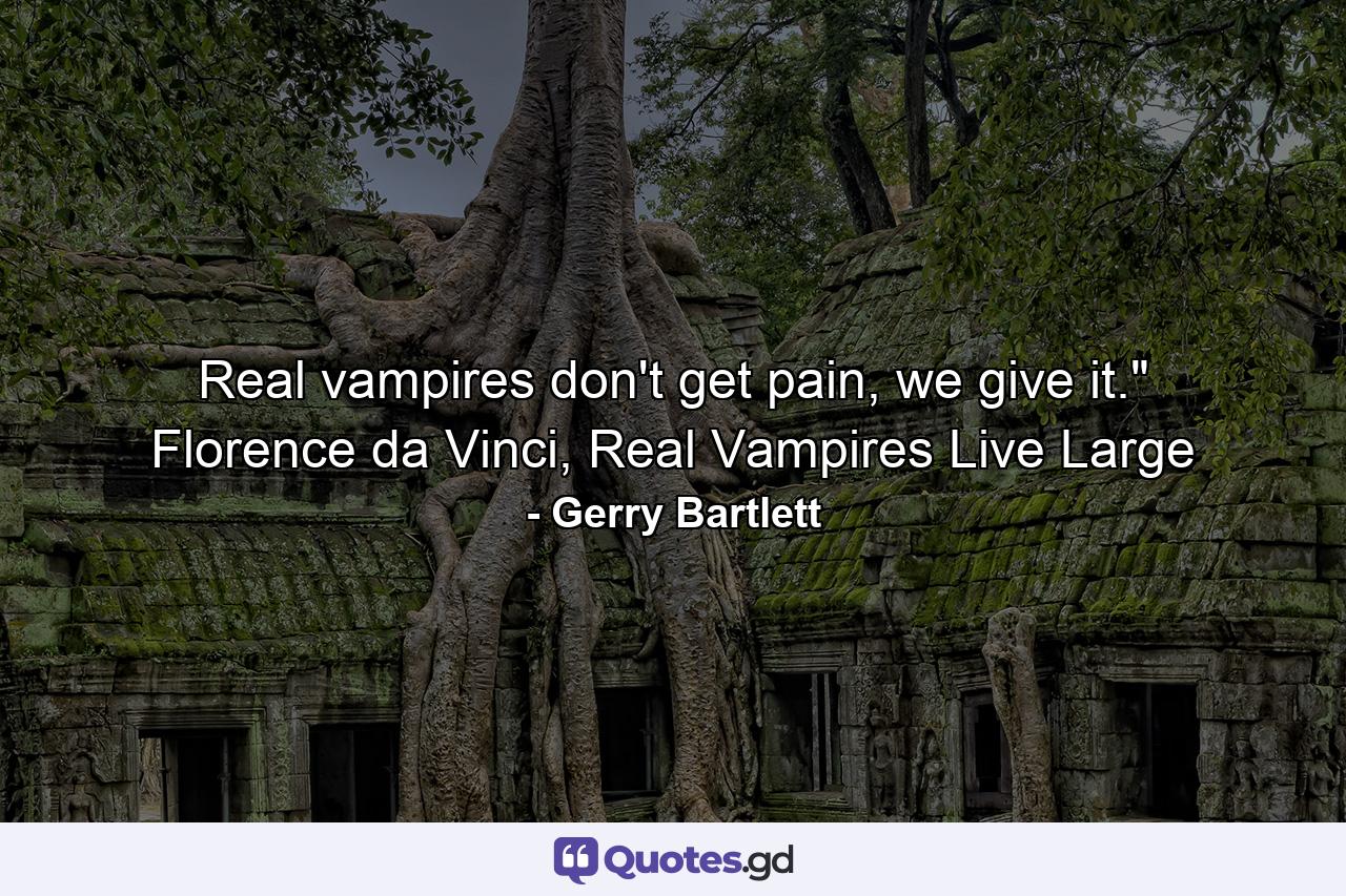 Real vampires don't get pain, we give it.