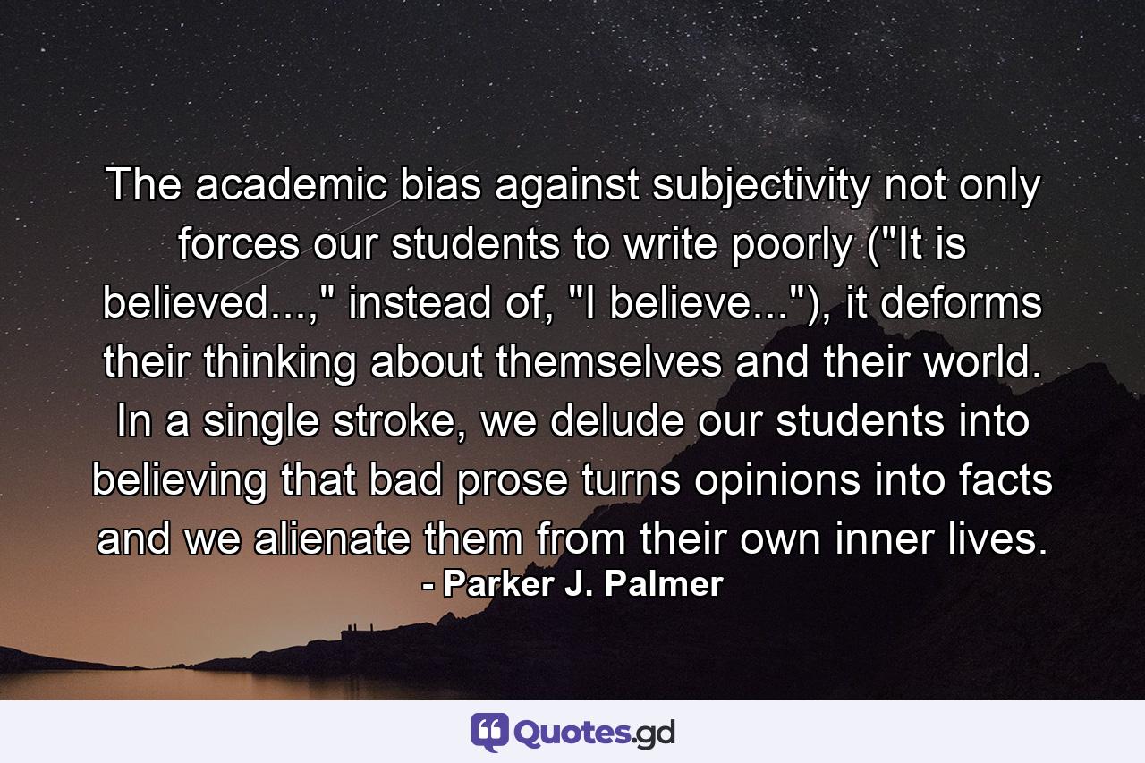 The academic bias against subjectivity not only forces our students to write poorly (