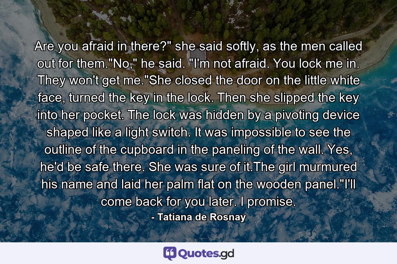 Are you afraid in there?