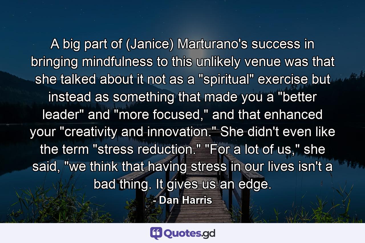 A big part of (Janice) Marturano's success in bringing mindfulness to this unlikely venue was that she talked about it not as a 