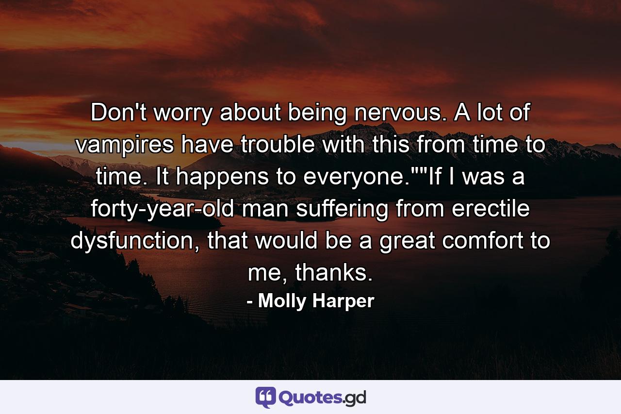 Don't worry about being nervous. A lot of vampires have trouble with this from time to time. It happens to everyone.