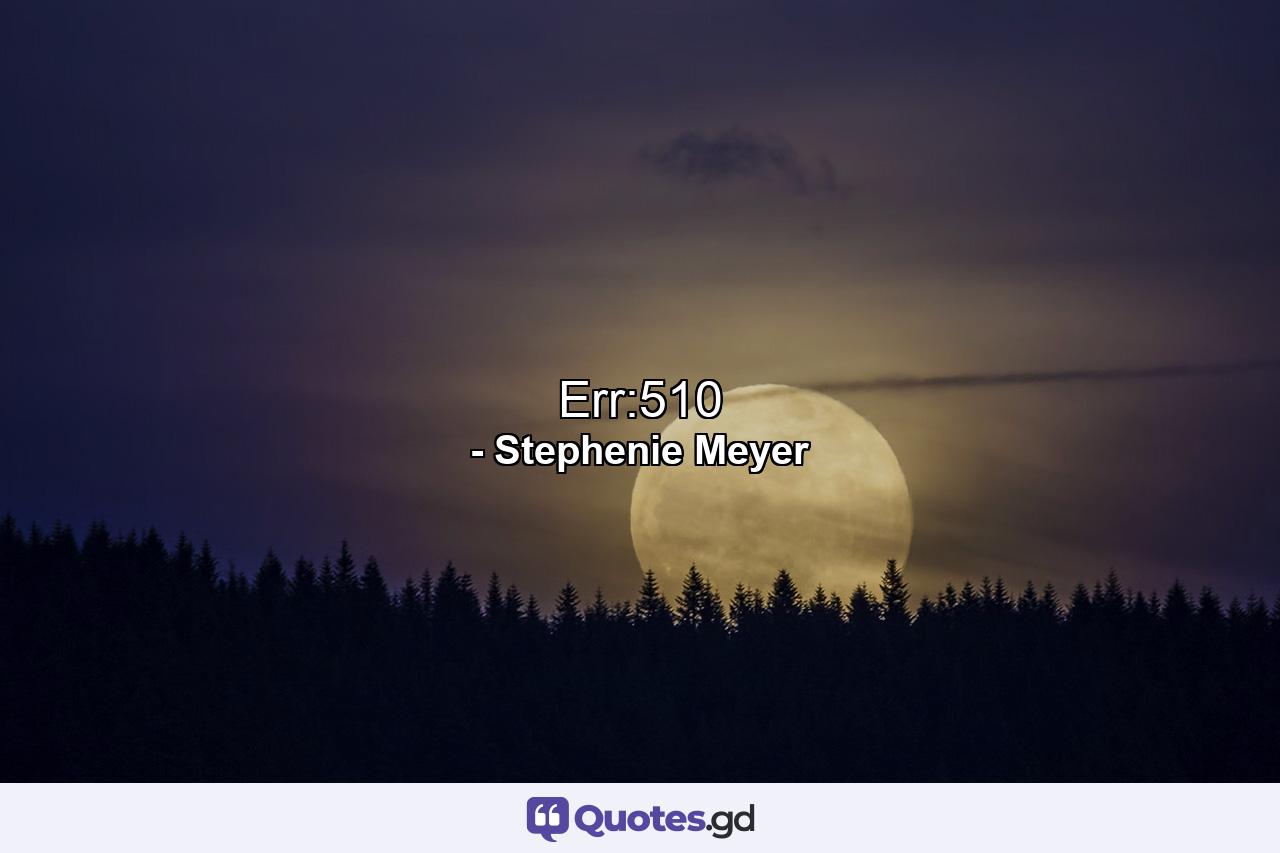 Err:510 - Quote by Stephenie Meyer