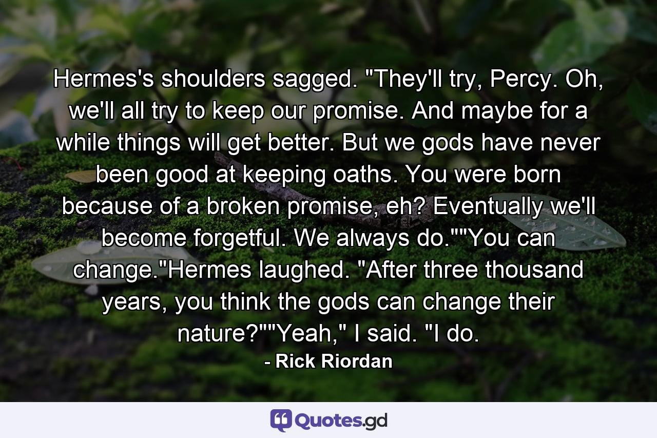 Hermes's shoulders sagged. 