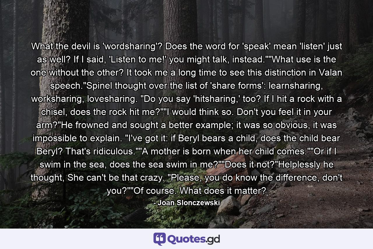 What the devil is 'wordsharing'? Does the word for 'speak' mean 'listen' just as well? If I said, 'Listen to me!' you might talk, instead.