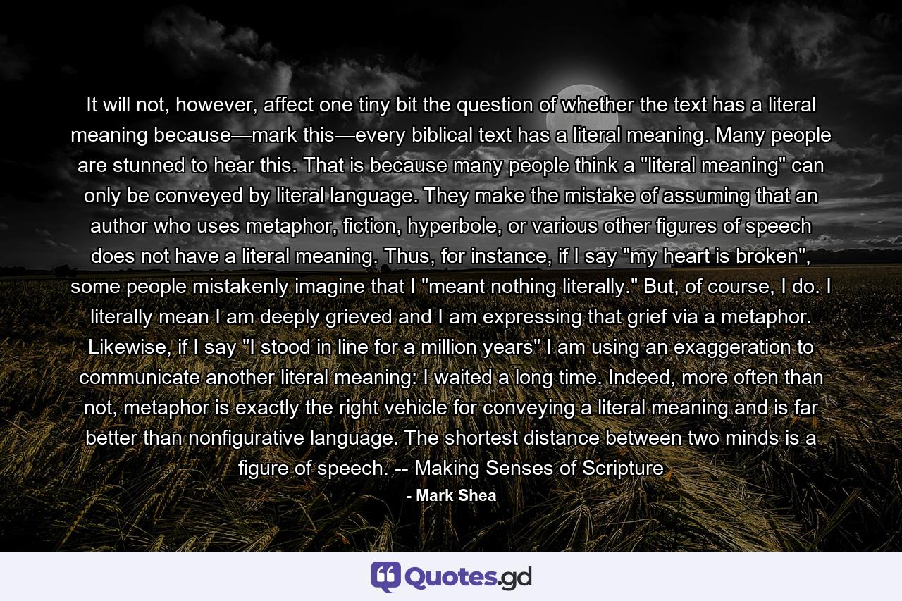 It will not, however, affect one tiny bit the question of whether the text has a literal meaning because—mark this—every biblical text has a literal meaning. Many people are stunned to hear this. That is because many people think a 