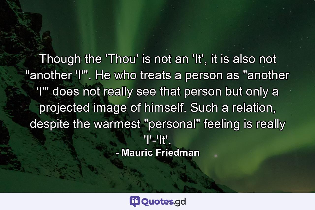 Though the 'Thou' is not an 'It', it is also not 