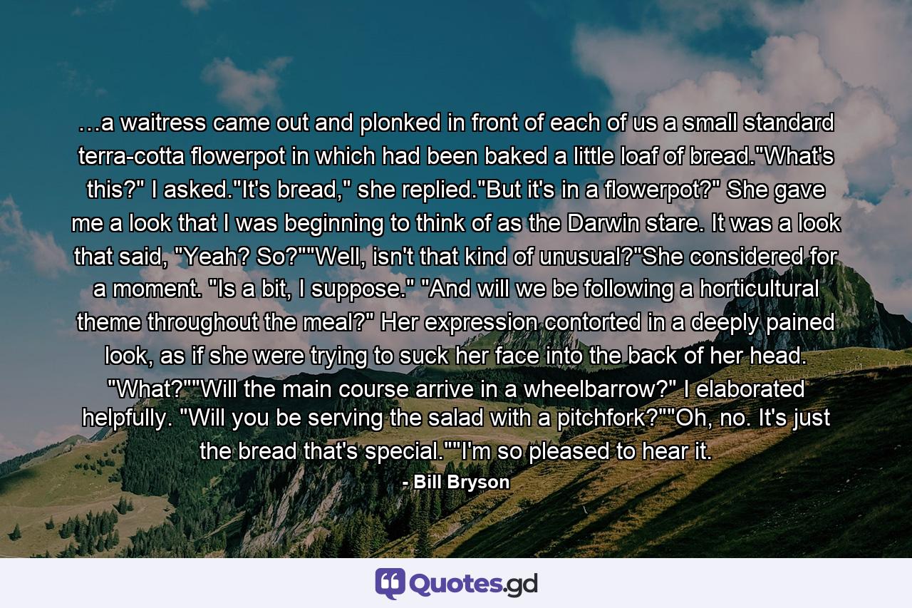 …a waitress came out and plonked in front of each of us a small standard terra-cotta flowerpot in which had been baked a little loaf of bread.