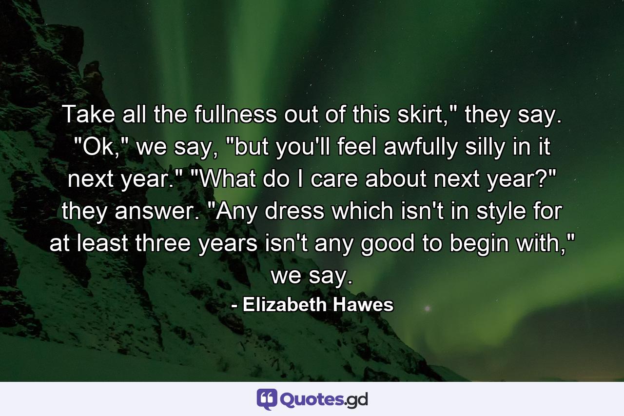 Take all the fullness out of this skirt,