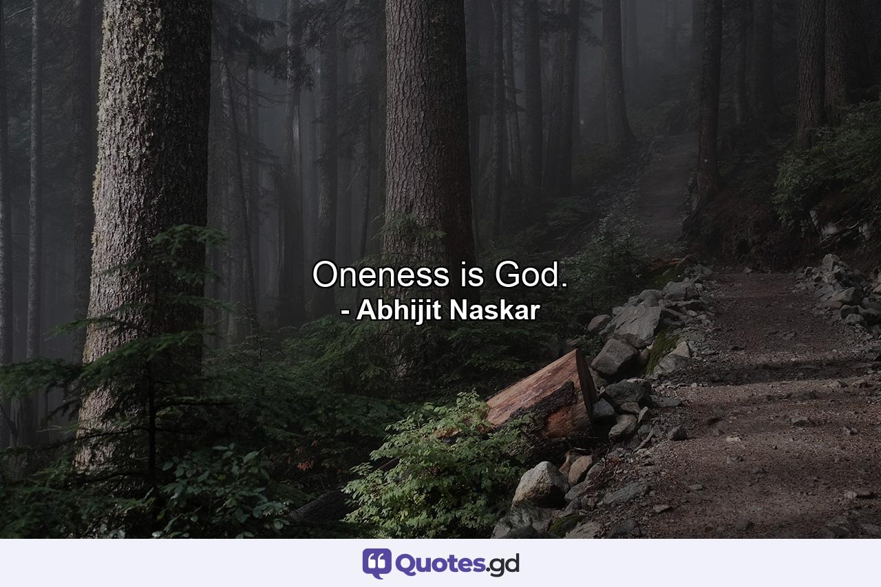 Oneness is God. - Quote by Abhijit Naskar