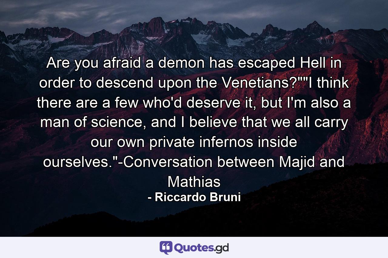 Are you afraid a demon has escaped Hell in order to descend upon the Venetians?