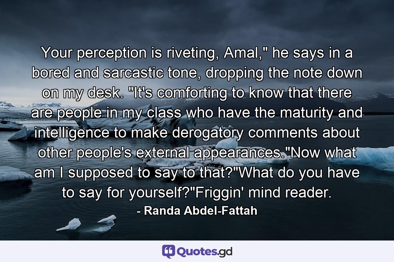 Your perception is riveting, Amal,