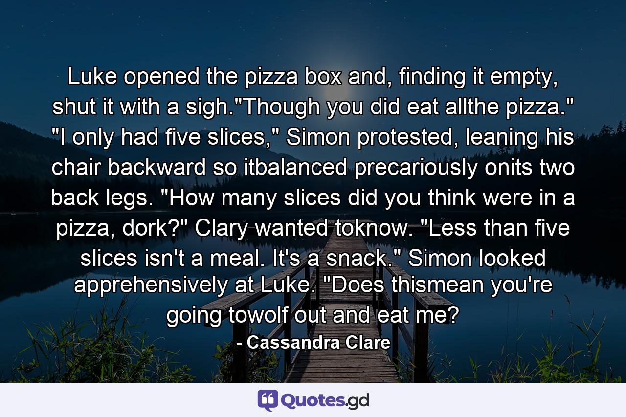 Luke opened the pizza box and, finding it empty, shut it with a sigh.