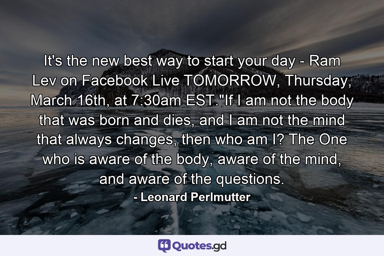 It's the new best way to start your day - Ram Lev on Facebook Live TOMORROW, Thursday, March 16th, at 7:30am EST.