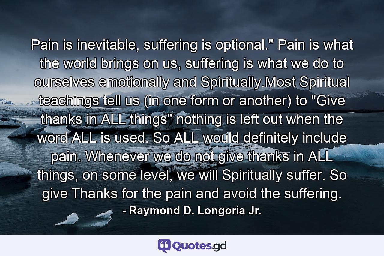 Pain is inevitable, suffering is optional.