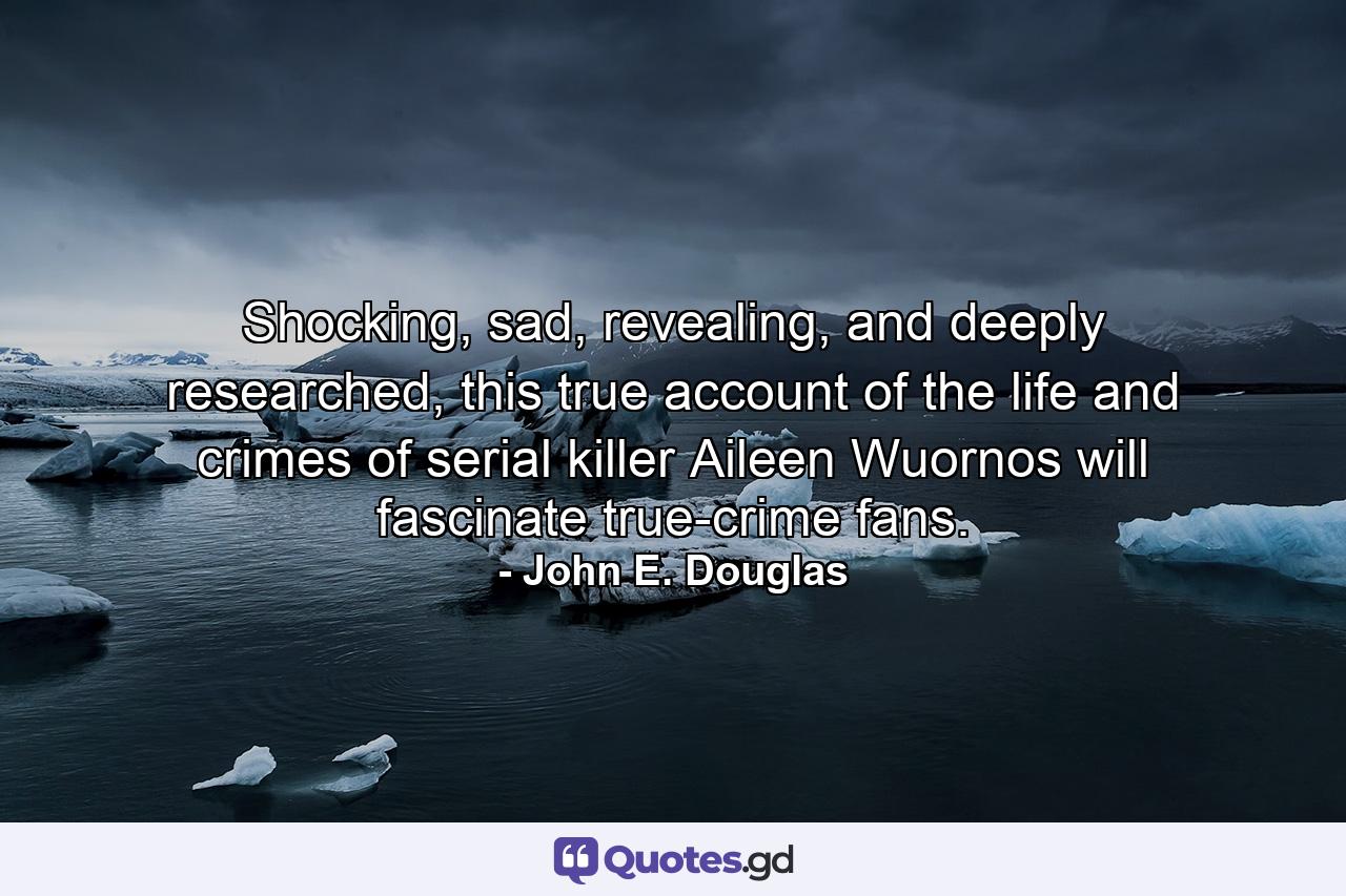 Shocking, sad, revealing, and deeply researched, this true account of the life and crimes of serial killer Aileen Wuornos will fascinate true-crime fans. - Quote by John E. Douglas