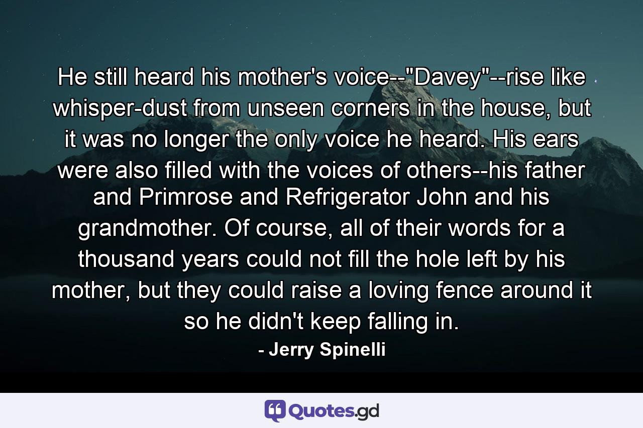 He still heard his mother's voice--