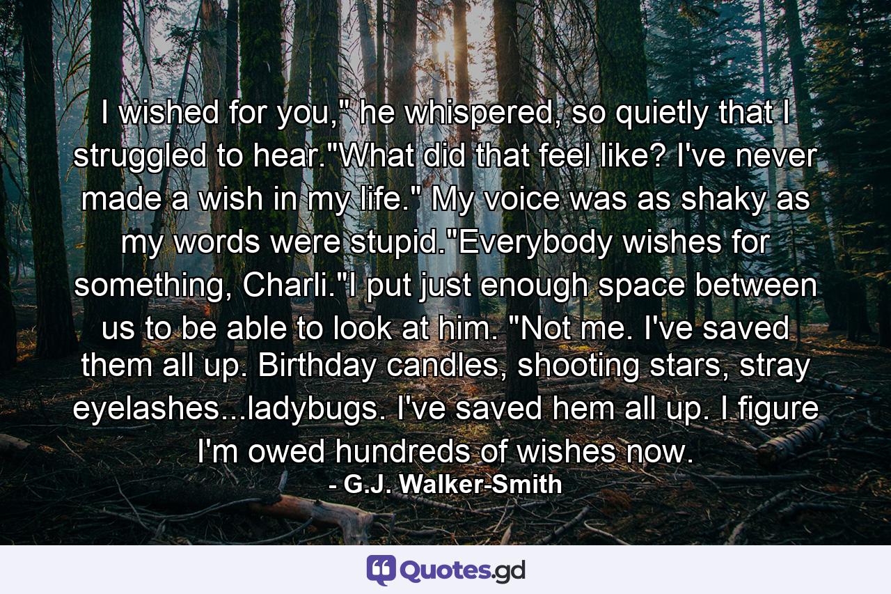 I wished for you,