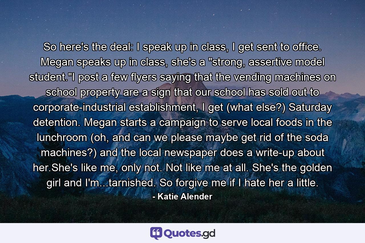 So here's the deal: I speak up in class, I get sent to office. Megan speaks up in class, she's a 