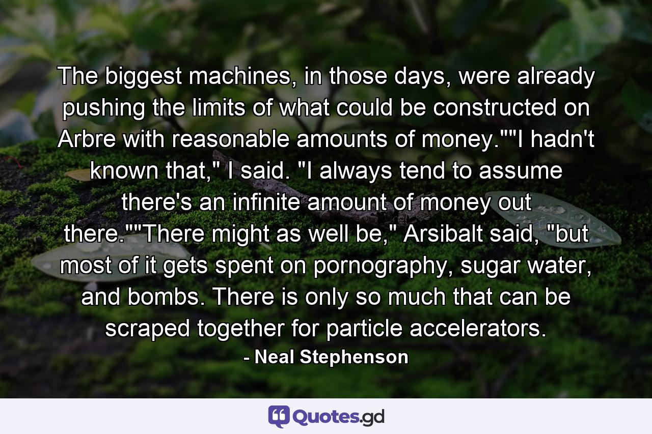 The biggest machines, in those days, were already pushing the limits of what could be constructed on Arbre with reasonable amounts of money.