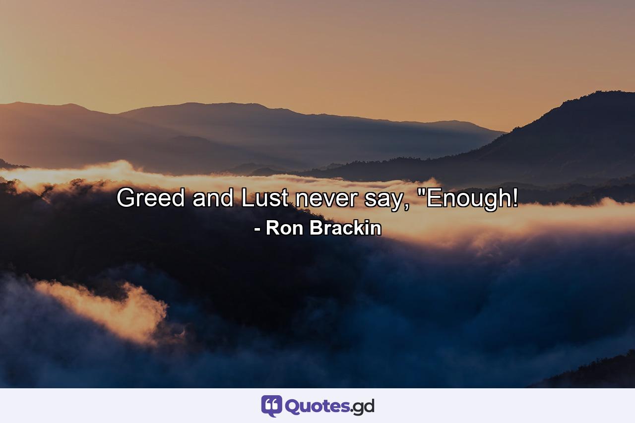 Greed and Lust never say, 