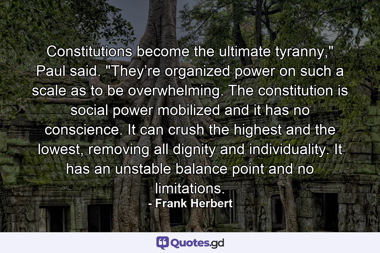 Constitutions become the ultimate tyranny,